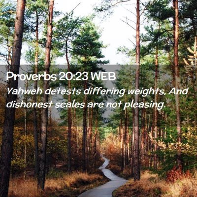 Picture 02 - Proverbs 20:23 WEB - Yahweh detests differing weights, And dishonest - Bible Verse Picture
