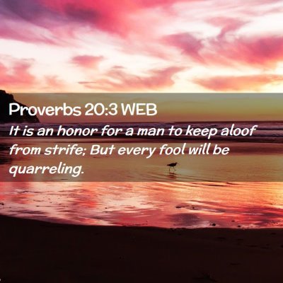 Picture 02 - Proverbs 20:3 WEB - It is an honor for a man to keep aloof from - Bible Verse Picture