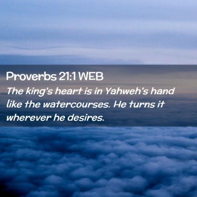 Picture 02 - Proverbs 21:1 WEB - The king's heart is in Yahweh's hand like the - Bible Verse Picture