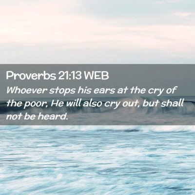 Picture 02 - Proverbs 21:13 WEB - Whoever stops his ears at the cry of the poor, He - Bible Verse Picture