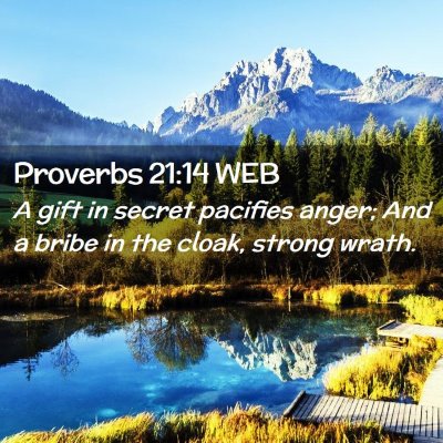 Picture 02 - Proverbs 21:14 WEB - A gift in secret pacifies anger; And a bribe in - Bible Verse Picture