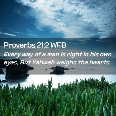 Picture 02 - Proverbs 21:2 WEB - Every way of a man is right in his own eyes, But - Bible Verse Picture