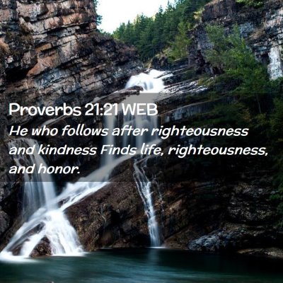 Picture 02 - Proverbs 21:21 WEB - He who follows after righteousness and kindness - Bible Verse Picture