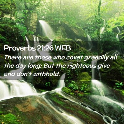 Picture 02 - Proverbs 21:26 WEB - There are those who covet greedily all the day - Bible Verse Picture