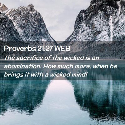 Picture 02 - Proverbs 21:27 WEB - The sacrifice of the wicked is an abomination: - Bible Verse Picture