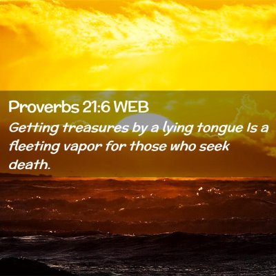 Picture 02 - Proverbs 21:6 WEB - Getting treasures by a lying tongue Is a fleeting - Bible Verse Picture