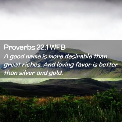 Picture 02 - Proverbs 22:1 WEB - A good name is more desirable than great riches, - Bible Verse Picture