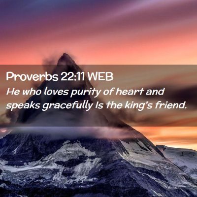 Picture 02 - Proverbs 22:11 WEB - He who loves purity of heart and speaks - Bible Verse Picture