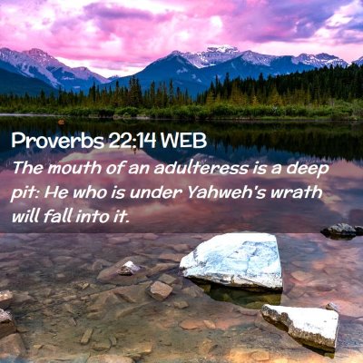 Picture 02 - Proverbs 22:14 WEB - The mouth of an adulteress is a deep pit: He who - Bible Verse Picture