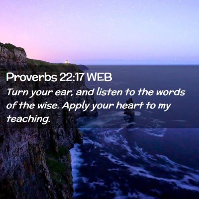 Picture 02 - Proverbs 22:17 WEB - Turn your ear, and listen to the words of the - Bible Verse Picture