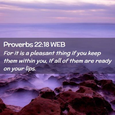 Picture 02 - Proverbs 22:18 WEB - For it is a pleasant thing if you keep them - Bible Verse Picture