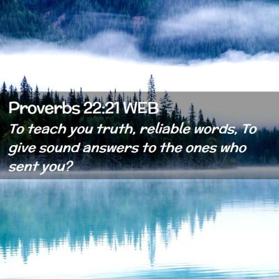 Picture 02 - Proverbs 22:21 WEB - To teach you truth, reliable words, To give sound - Bible Verse Picture
