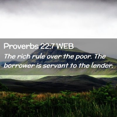 Picture 02 - Proverbs 22:7 WEB - The rich rule over the poor. The borrower is - Bible Verse Picture
