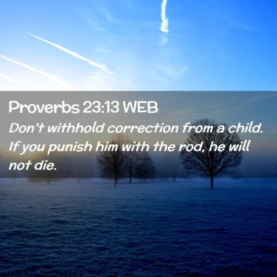 Picture 02 - Proverbs 23:13 WEB - Don't withhold correction from a child. If you - Bible Verse Picture