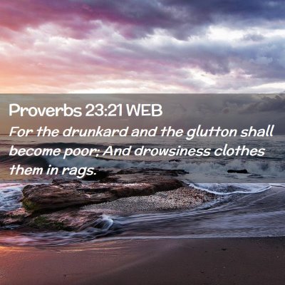 Picture 02 - Proverbs 23:21 WEB - For the drunkard and the glutton shall become - Bible Verse Picture