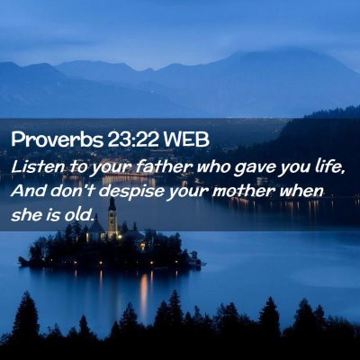 Picture 02 - Proverbs 23:22 WEB - Listen to your father who gave you life, And - Bible Verse Picture