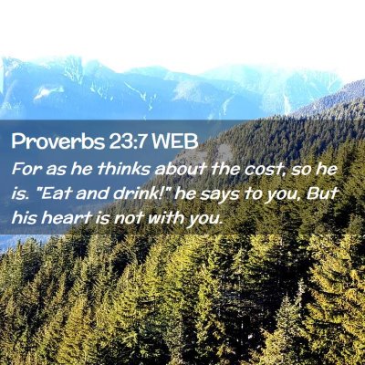 Picture 02 - Proverbs 23:7 WEB - For as he thinks about the cost, so he is. 
