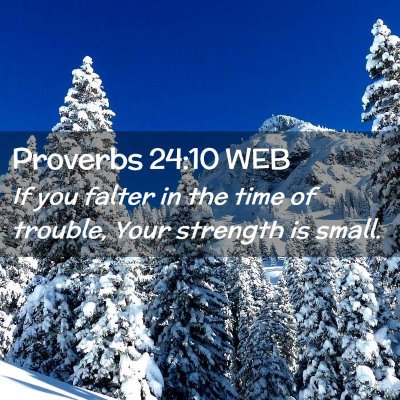Picture 02 - Proverbs 24:10 WEB - If you falter in the time of trouble, Your - Bible Verse Picture