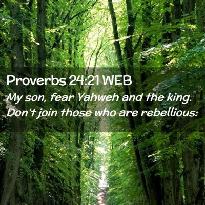 Picture 02 - Proverbs 24:21 WEB - My son, fear Yahweh and the king. Don't join - Bible Verse Picture