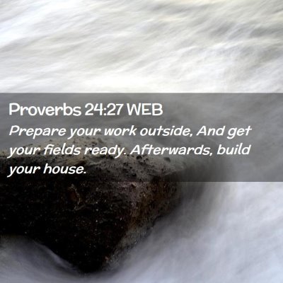 Picture 02 - Proverbs 24:27 WEB - Prepare your work outside, And get your fields - Bible Verse Picture