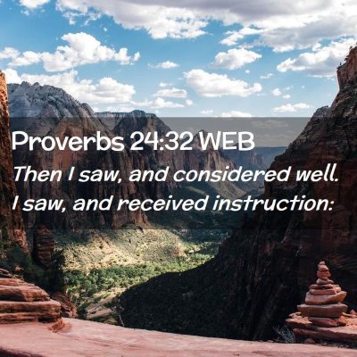 Picture 02 - Proverbs 24:32 WEB - Then I saw, and considered well. I saw, and - Bible Verse Picture