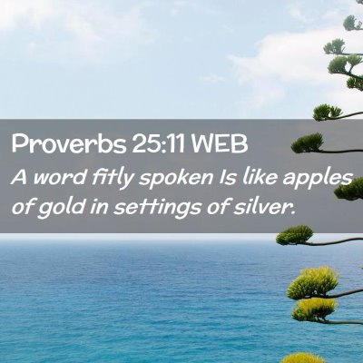 Picture 02 - Proverbs 25:11 WEB - A word fitly spoken Is like apples of gold in - Bible Verse Picture
