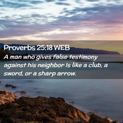 Picture 02 - Proverbs 25:18 WEB - A man who gives false testimony against his - Bible Verse Picture