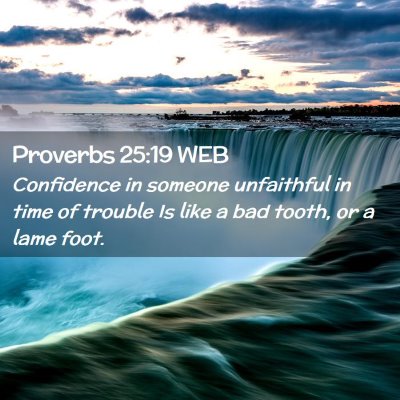 Picture 02 - Proverbs 25:19 WEB - Confidence in someone unfaithful in time of - Bible Verse Picture