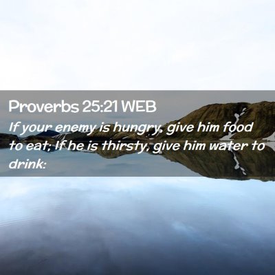 Picture 02 - Proverbs 25:21 WEB - If your enemy is hungry, give him food to eat; If - Bible Verse Picture