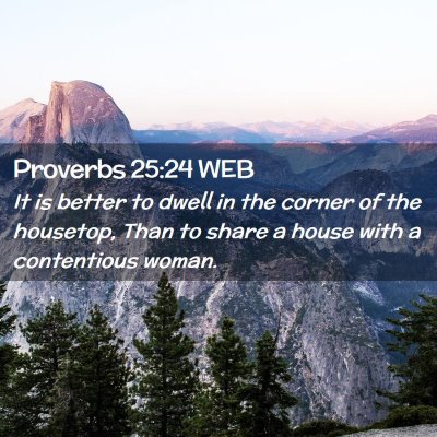 Picture 02 - Proverbs 25:24 WEB - It is better to dwell in the corner of the - Bible Verse Picture