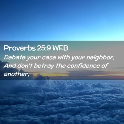 Picture 02 - Proverbs 25:9 WEB - Debate your case with your neighbor, And don't - Bible Verse Picture
