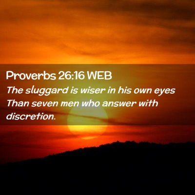 Picture 02 - Proverbs 26:16 WEB - The sluggard is wiser in his own eyes Than seven - Bible Verse Picture