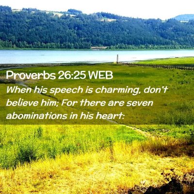 Picture 02 - Proverbs 26:25 WEB - When his speech is charming, don't believe him; - Bible Verse Picture
