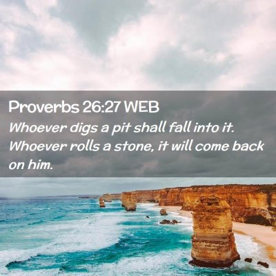 Picture 02 - Proverbs 26:27 WEB - Whoever digs a pit shall fall into it. Whoever - Bible Verse Picture