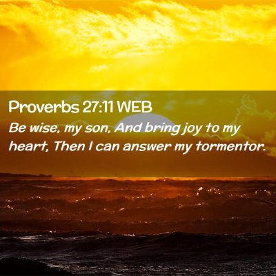 Picture 02 - Proverbs 27:11 WEB - Be wise, my son, And bring joy to my heart, Then - Bible Verse Picture