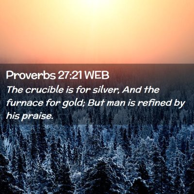 Picture 02 - Proverbs 27:21 WEB - The crucible is for silver, And the furnace for - Bible Verse Picture