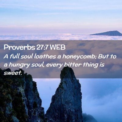 Picture 02 - Proverbs 27:7 WEB - A full soul loathes a honeycomb; But to a hungry - Bible Verse Picture