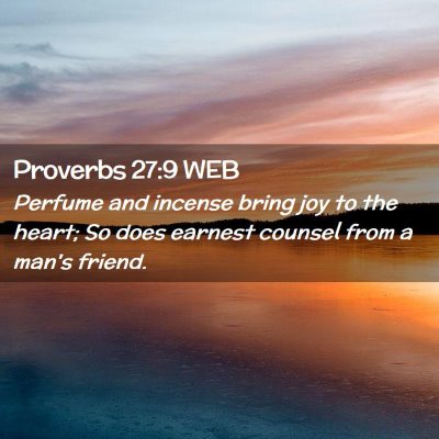 Picture 02 - Proverbs 27:9 WEB - Perfume and incense bring joy to the heart; So - Bible Verse Picture