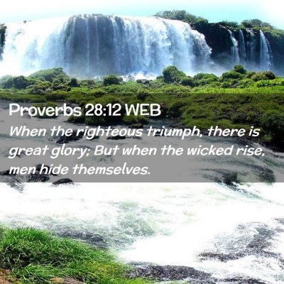 Picture 02 - Proverbs 28:12 WEB - When the righteous triumph, there is great glory; - Bible Verse Picture