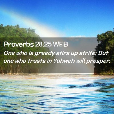 Picture 02 - Proverbs 28:25 WEB - One who is greedy stirs up strife; But one who - Bible Verse Picture