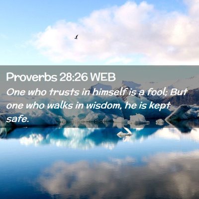 Picture 02 - Proverbs 28:26 WEB - One who trusts in himself is a fool; But one who - Bible Verse Picture