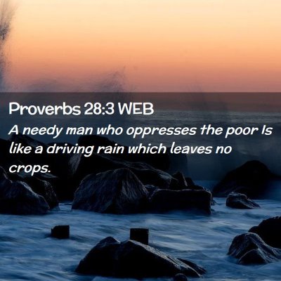 Picture 02 - Proverbs 28:3 WEB - A needy man who oppresses the poor Is like a - Bible Verse Picture