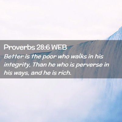 Picture 02 - Proverbs 28:6 WEB - Better is the poor who walks in his integrity, - Bible Verse Picture