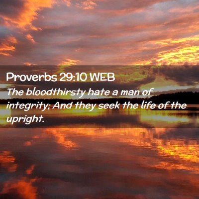 Picture 02 - Proverbs 29:10 WEB - The bloodthirsty hate a man of integrity; And - Bible Verse Picture