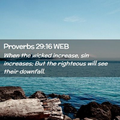 Picture 02 - Proverbs 29:16 WEB - When the wicked increase, sin increases; But the - Bible Verse Picture