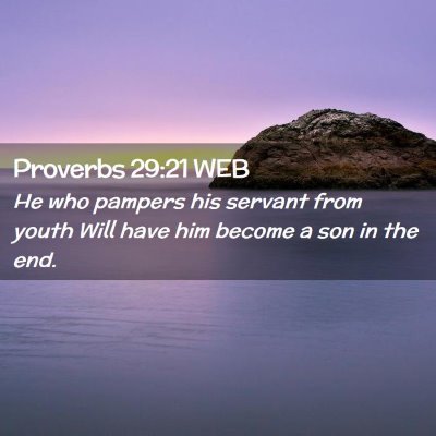 Picture 02 - Proverbs 29:21 WEB - He who pampers his servant from youth Will have - Bible Verse Picture