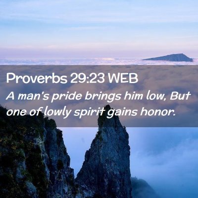 Picture 02 - Proverbs 29:23 WEB - A man's pride brings him low, But one of lowly - Bible Verse Picture