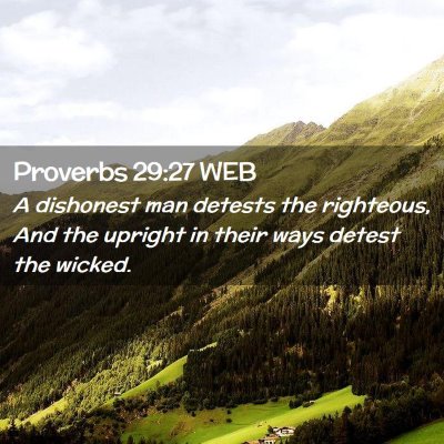 Picture 02 - Proverbs 29:27 WEB - A dishonest man detests the righteous, And the - Bible Verse Picture