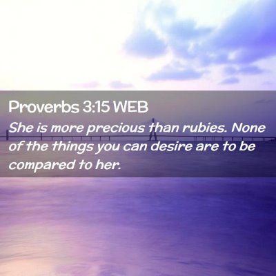 Picture 02 - Proverbs 3:15 WEB - She is more precious than rubies. None of the - Bible Verse Picture