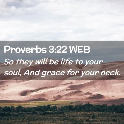 Picture 02 - Proverbs 3:22 WEB - So they will be life to your soul, And grace for - Bible Verse Picture